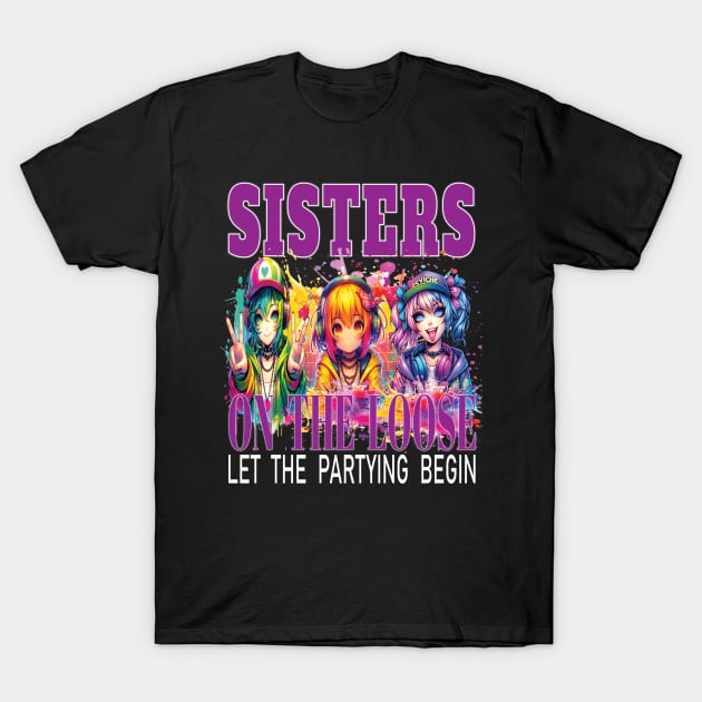 Sisters On The Loose Let The Partying Begin Weekend Trip T-Shirt by Envision Styles